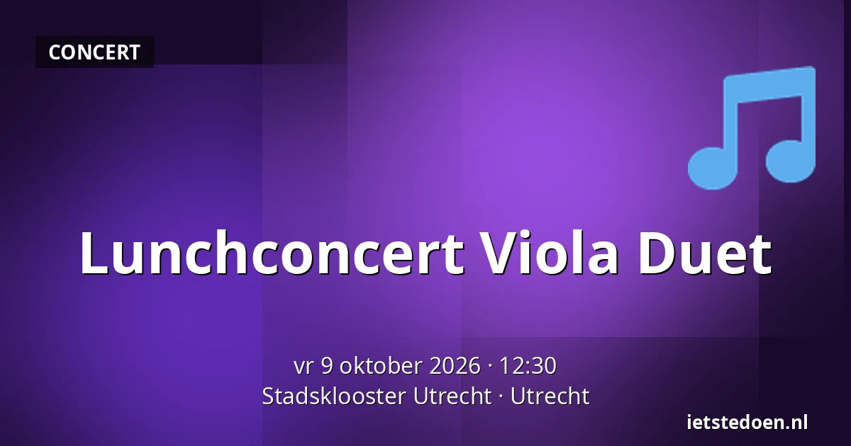 Lunchconcert Viola Duet — Stadsklooster Utrecht, Utrecht