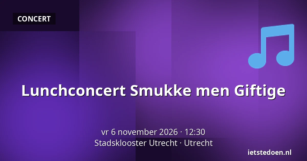 Lunchconcert Smukke men Giftige — Stadsklooster Utrecht, Utrecht