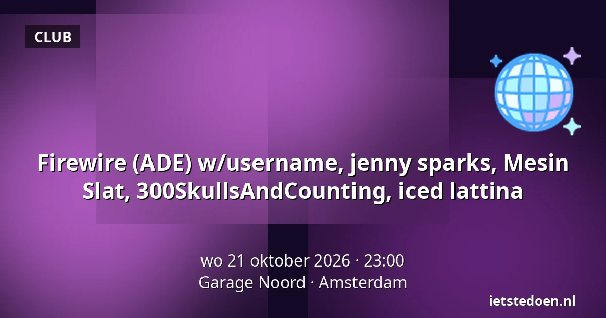 Firewire (ADE) w/username, jenny sparks, Mesin Slat, 300SkullsAndCounting, iced lattina — Garage Noord, Amsterdam