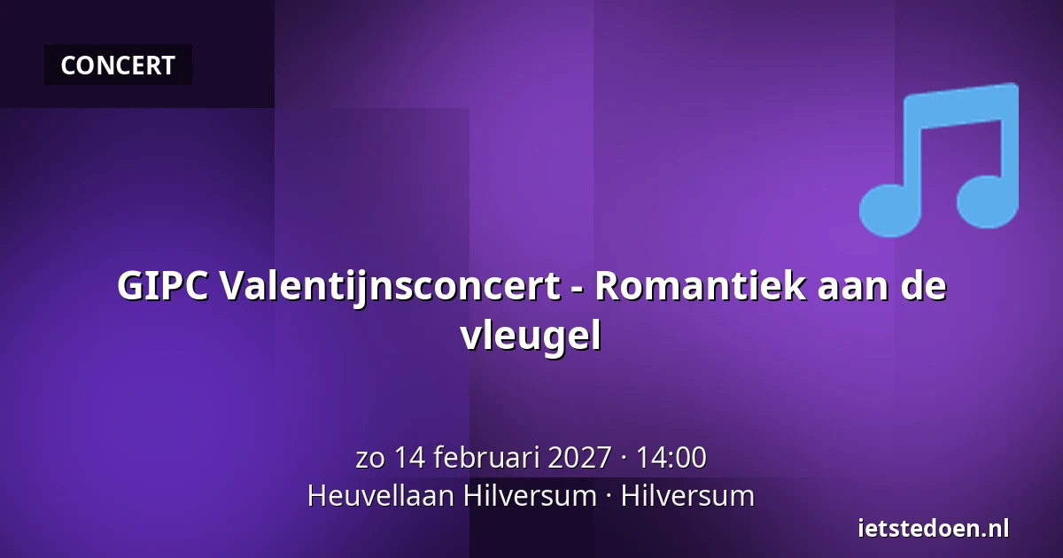 GIPC Valentijnsconcert - Romantiek aan de vleugel — Heuvellaan Hilversum, Hilversum