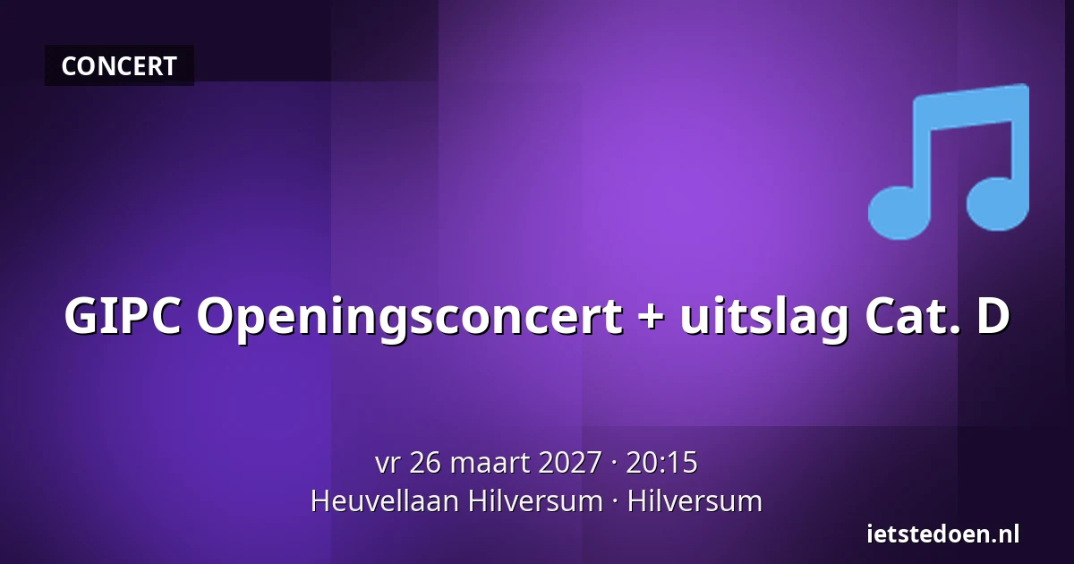 GIPC Openingsconcert + uitslag Cat. D — Heuvellaan Hilversum, Hilversum