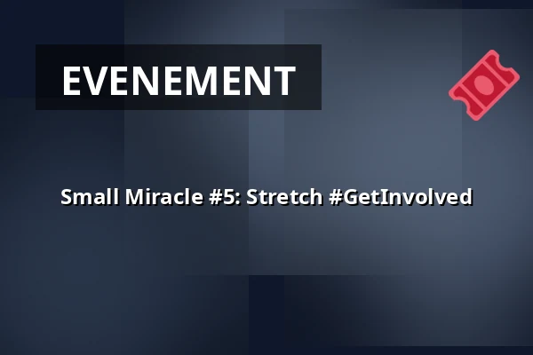 Small Miracle #5: Stretch #GetInvolved — Plein Theater, Amsterdam
