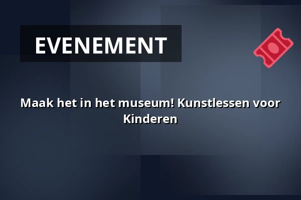 Maak het in het museum! Kunstlessen voor Kinderen — Museum Rijswijk, Rijswijk