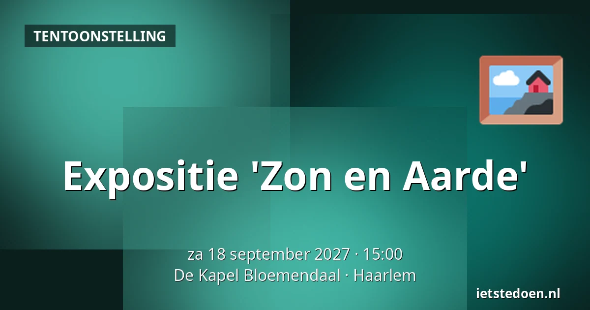 Expositie 'Zon en Aarde' — De Kapel Bloemendaal, Haarlem