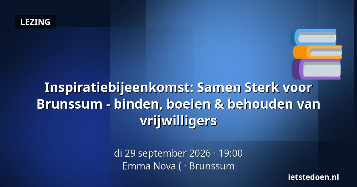 Inspiratiebijeenkomst: Samen Sterk voor Brunssum - binden, boeien & behouden van vrijwilligers — Emma Nova (, Brunssum
