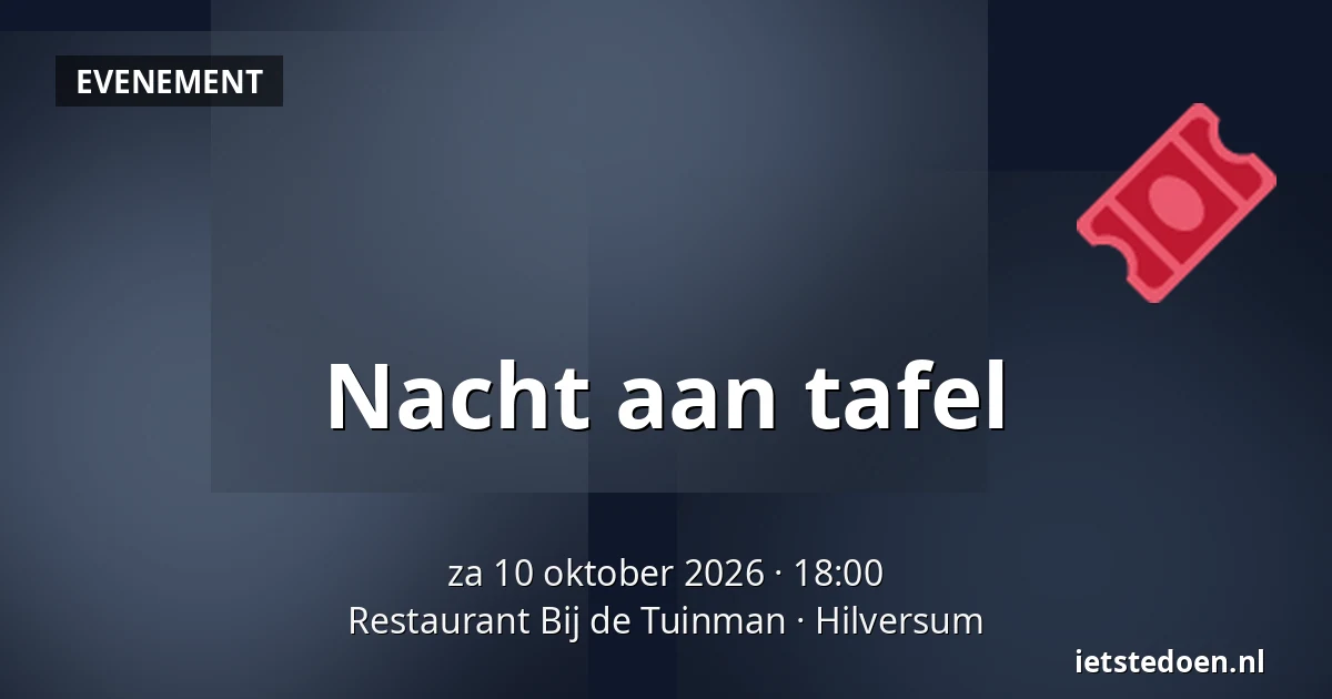 Nacht aan tafel — Restaurant Bij de Tuinman, Hilversum