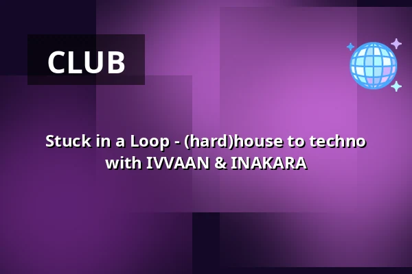 Stuck in a Loop - (hard)house to techno with IVVAAN & INAKARA — John Doe, Amsterdam