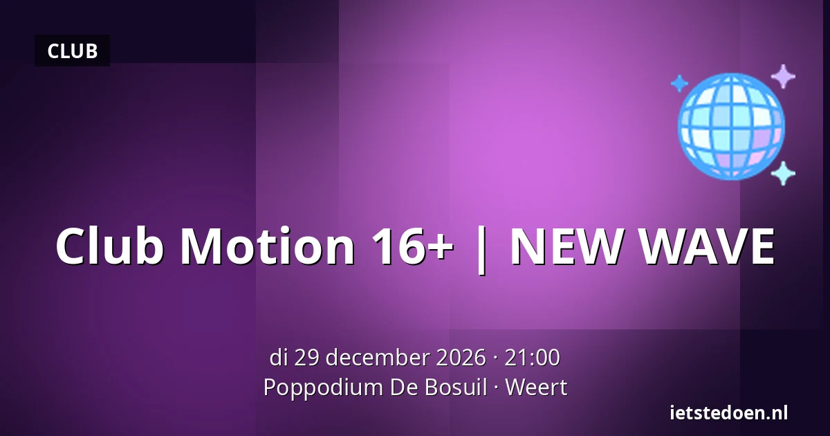 Club Motion 16+ | NEW WAVE — Poppodium De Bosuil, Weert