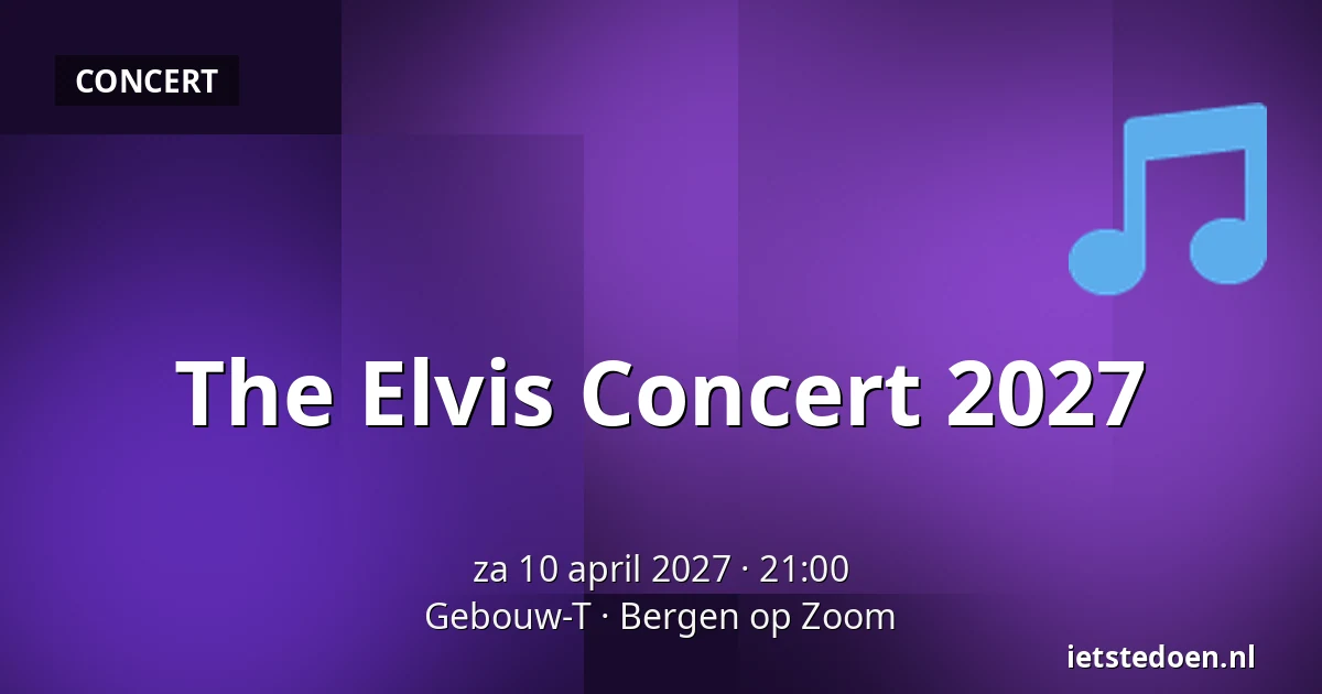 The Elvis Concert 2027 — Gebouw-T, Bergen op Zoom