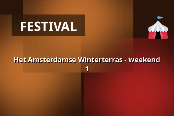 Het Amsterdamse Winterterras - weekend 1 — Het Amsterdamse Winterterras - weekend 1, Amsterdam