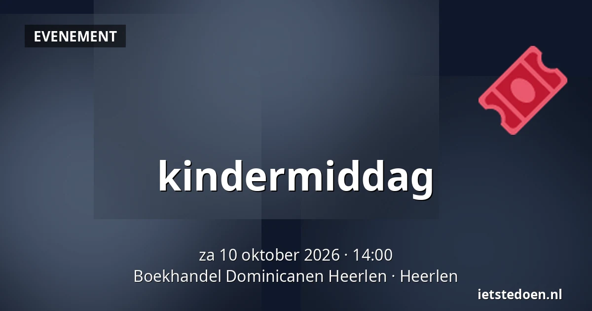 kindermiddag — Boekhandel Dominicanen Heerlen, Heerlen
