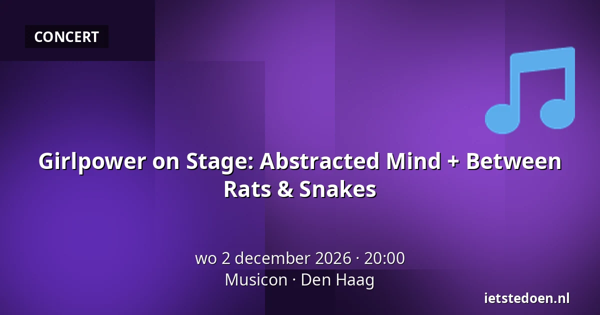 Girlpower on Stage:  Abstracted Mind + Between Rats & Snakes — Musicon, Den Haag