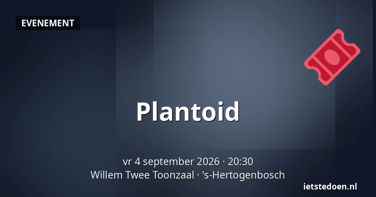 Plantoid — Willem Twee Toonzaal, 's-Hertogenbosch
