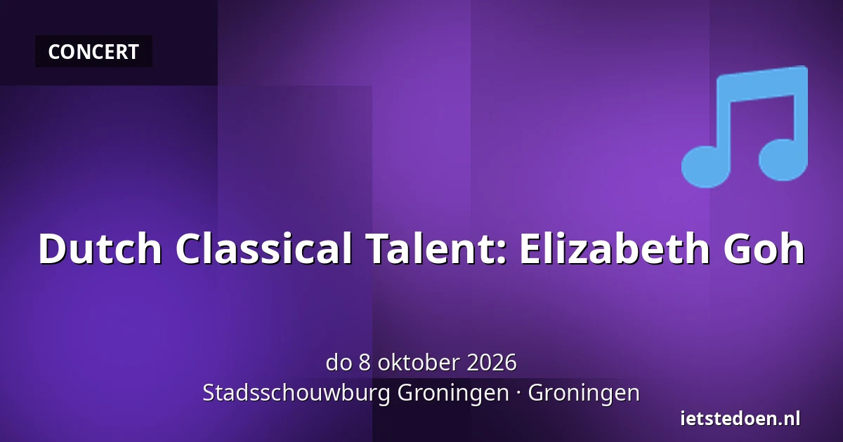 Dutch Classical Talent: Elizabeth Goh — Stadsschouwburg Groningen, Groningen