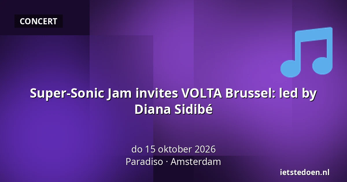 Super-Sonic Jam invites VOLTA Brussel: led by Diana Sidibé — Paradiso, Amsterdam