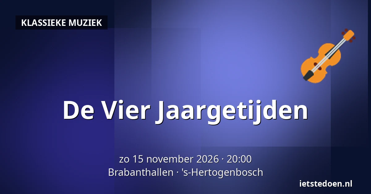 De Vier Jaargetijden — Brabanthallen, 's-Hertogenbosch