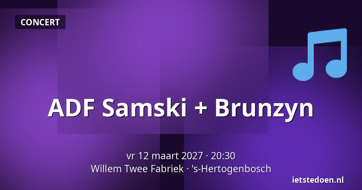 ADF Samski + Brunzyn — Willem Twee Fabriek, 's-Hertogenbosch