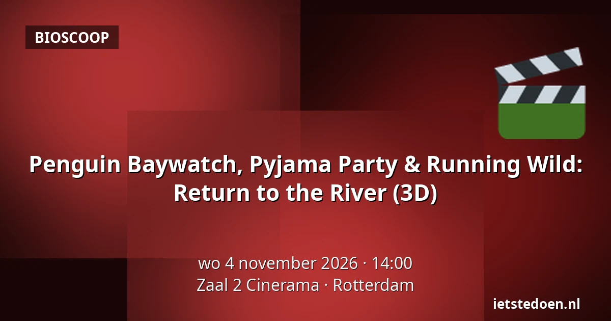 Penguin Baywatch, Pyjama Party & Running Wild: Return to the River (3D) — Zaal 2 Cinerama, Rotterdam