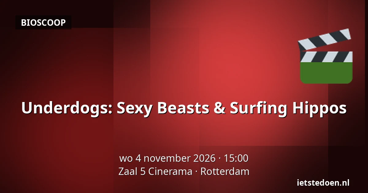 Underdogs: Sexy Beasts & Surfing Hippos — Zaal 5 Cinerama, Rotterdam