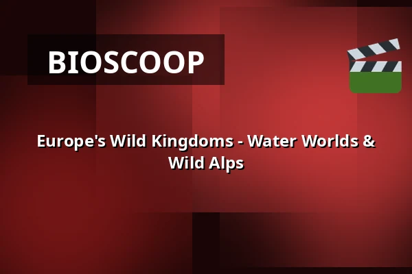 Europe's Wild Kingdoms - Water Worlds & Wild Alps — Zaal 4 LantarenVenster, Rotterdam