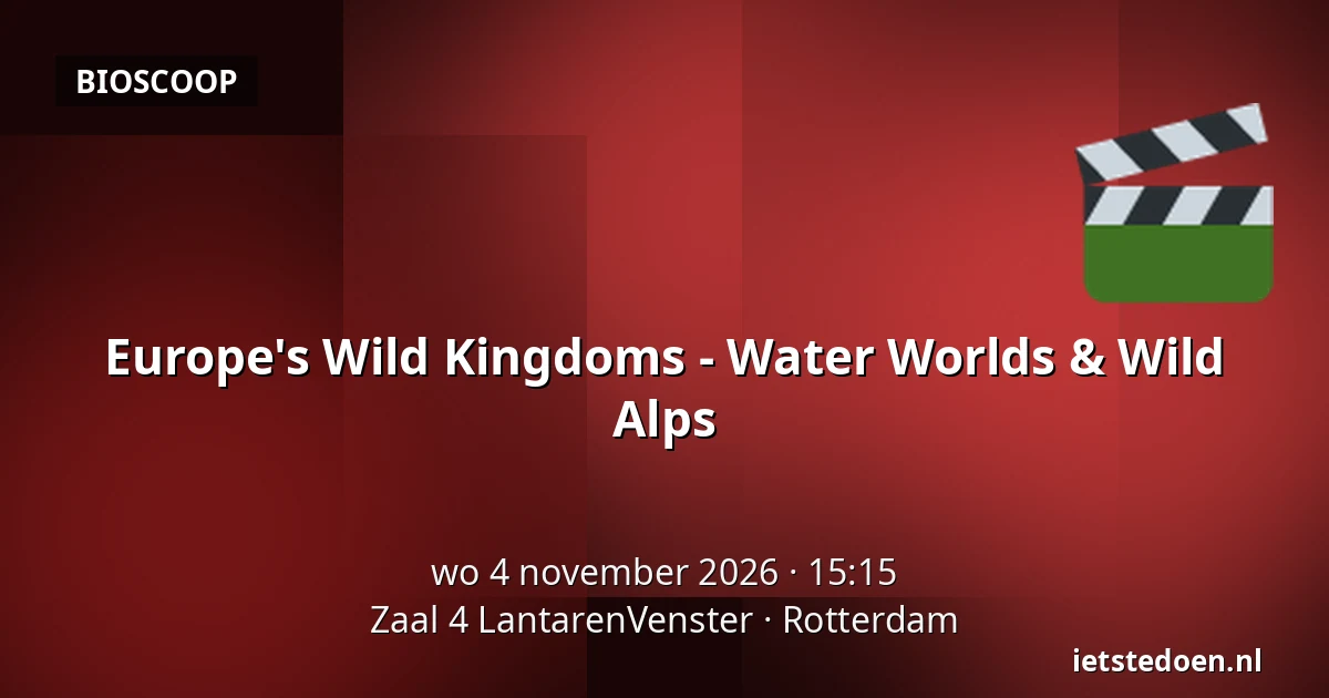 Europe's Wild Kingdoms - Water Worlds & Wild Alps — Zaal 4 LantarenVenster, Rotterdam