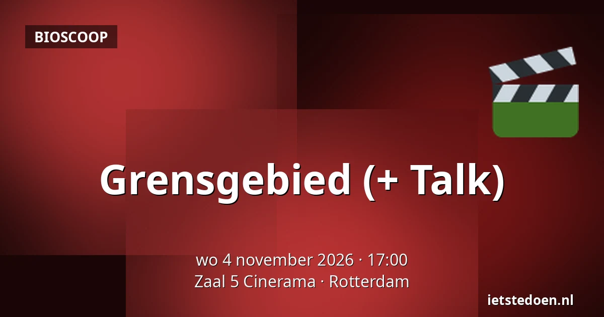 Grensgebied (+ Talk) — Zaal 5 Cinerama, Rotterdam