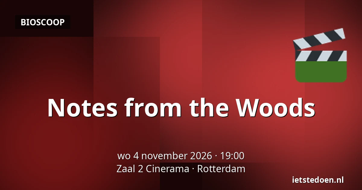 Notes from the Woods — Zaal 2 Cinerama, Rotterdam