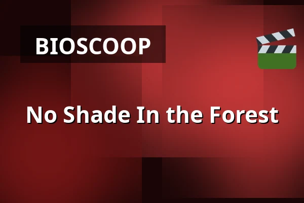 No Shade In the Forest — Zaal 4 Cinerama, Rotterdam