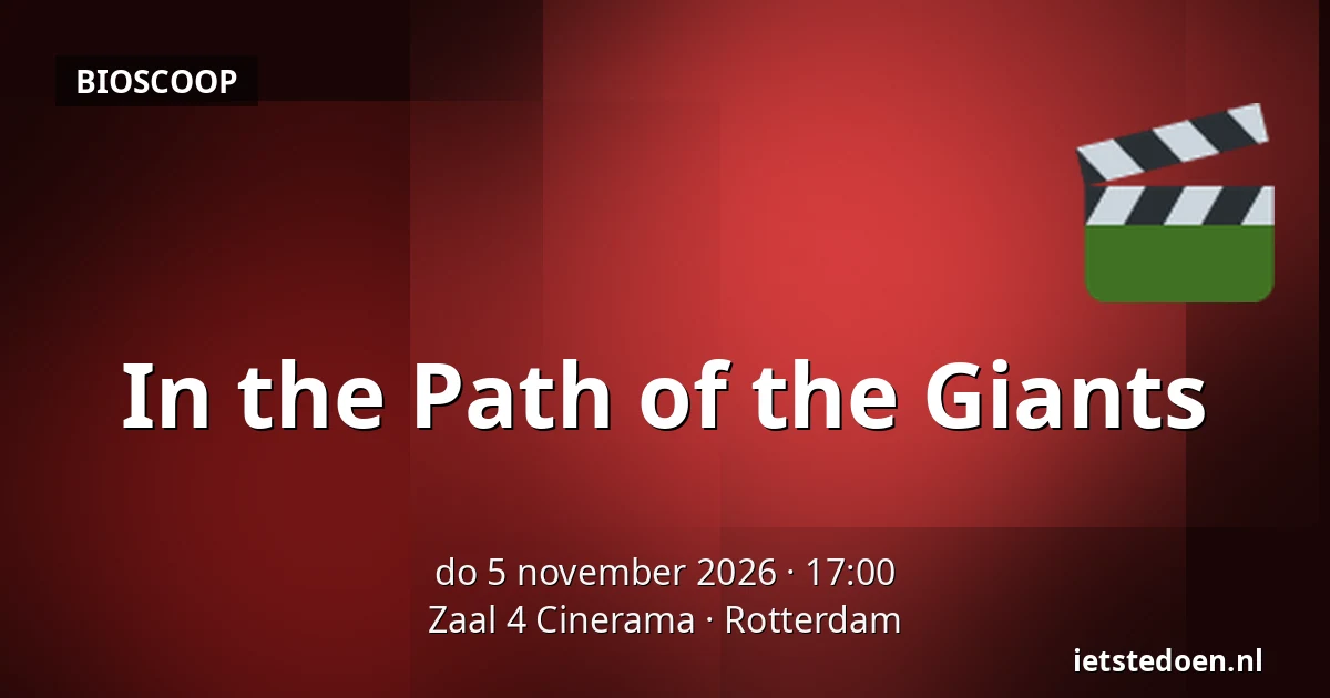 In the Path of the Giants — Zaal 4 Cinerama, Rotterdam
