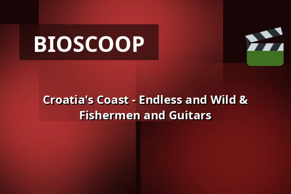 Croatia's Coast - Endless and Wild & Fishermen and Guitars — Zaal 7 Cinerama, Rotterdam