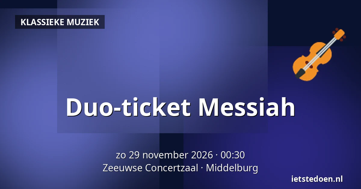 Duo-ticket Messiah — Zeeuwse Concertzaal, Middelburg