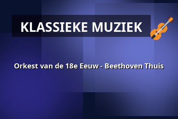 Orkest van de 18e Eeuw - Beethoven Thuis — Zeeuwse Concertzaal, Middelburg