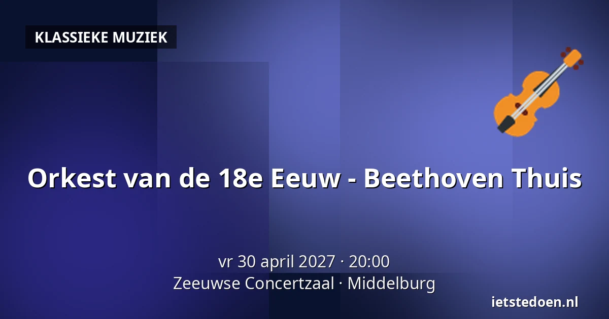 Orkest van de 18e Eeuw - Beethoven Thuis — Zeeuwse Concertzaal, Middelburg