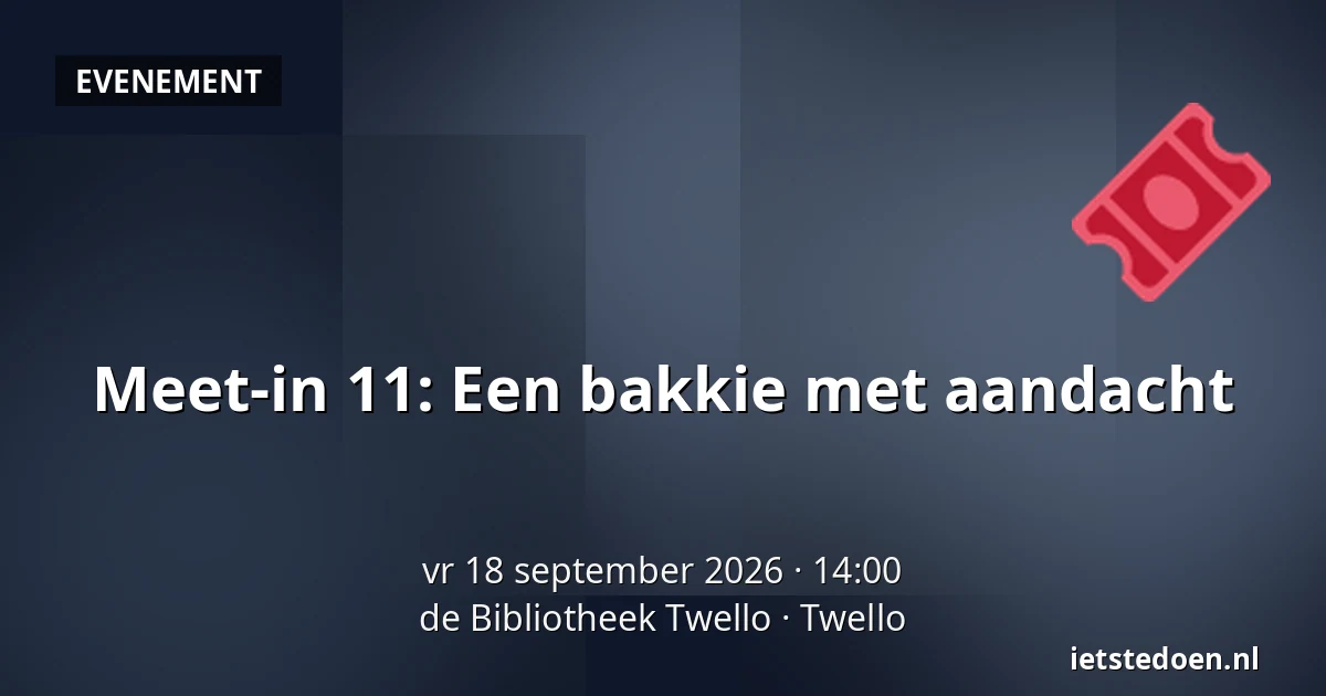 Meet-in 11: Een bakkie met aandacht — de Bibliotheek Twello, Twello