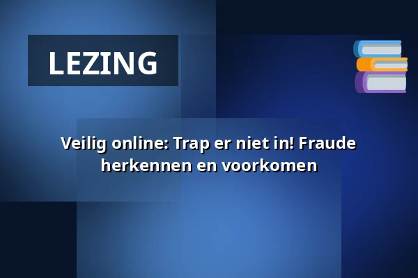 Veilig online: Trap er niet in! Fraude herkennen en voorkomen — de Bibliotheek Eindhoven, Eindhoven