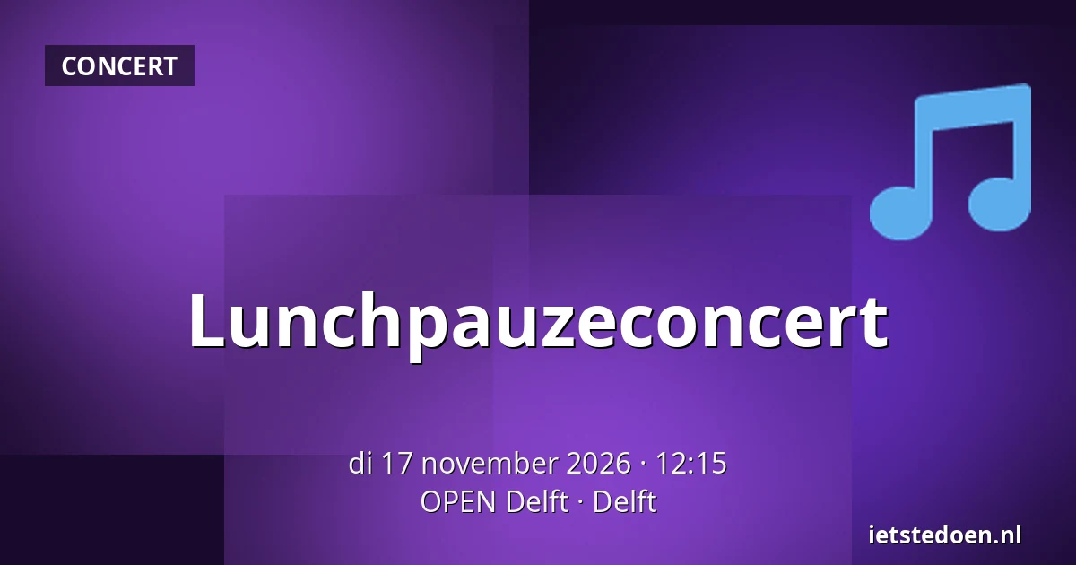 Lunchpauzeconcert — OPEN Delft, Delft
