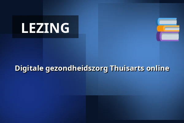 Digitale gezondheidszorg Thuisarts online — ZB Vlissingen, Vlissingen