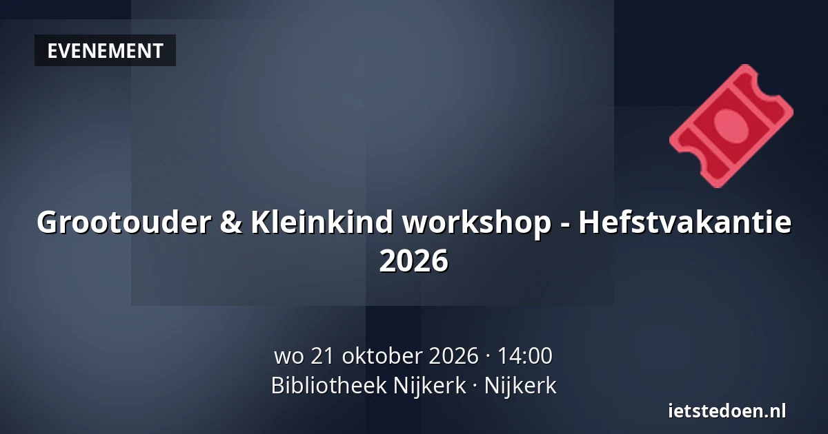 Grootouder & Kleinkind workshop - Hefstvakantie 2026 — Bibliotheek Nijkerk, Nijkerk